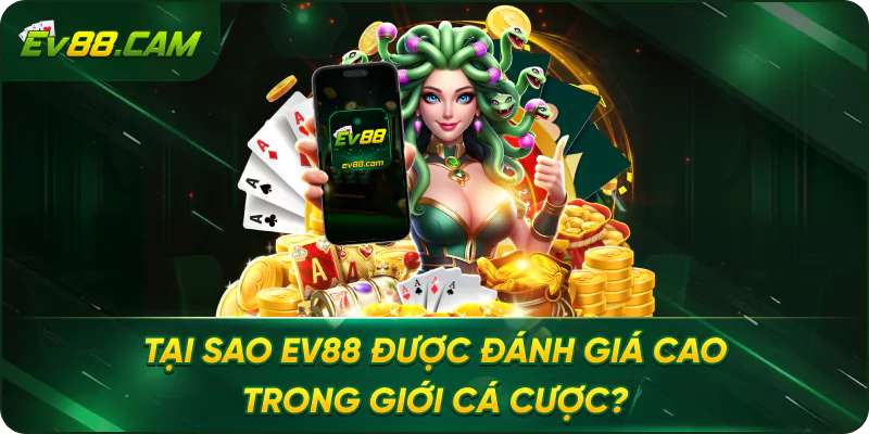 Tại Sao EV88 Được Đánh Giá Cao Trong Giới Cá Cược?